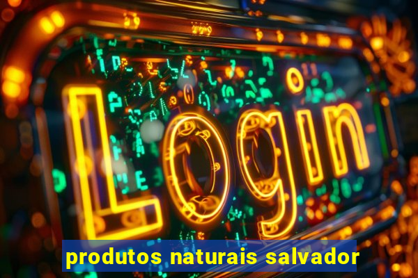 produtos naturais salvador